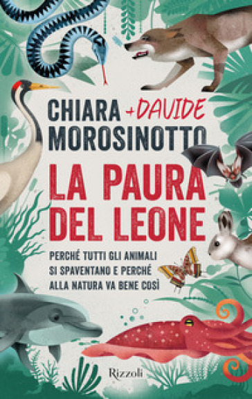 La paura del leone. Perché tutti gli animali si spaventano e perché alla natura va bene così - Chiara Morosinotto - Davide Morosinotto