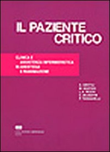 Il paziente critico. Clinica e assistenza infermieristica in anestesia e rianimazione - Andrea Gentili