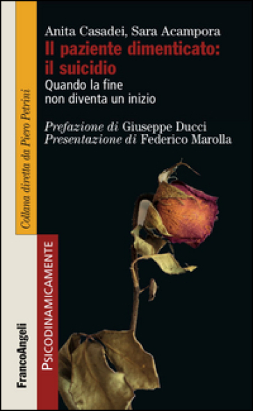 Il paziente dimenticato: il suicidio. Quando la fine non diventa un inizio - Anita Casadei - Sara Acampora