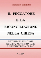 Il peccatore e la riconciliazione nella Chiesa. Divorziati risposati, nullità matrimoniale e misericordia di Dio