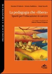 La pedagogia che «libera». Spunti per l educazione in carcere