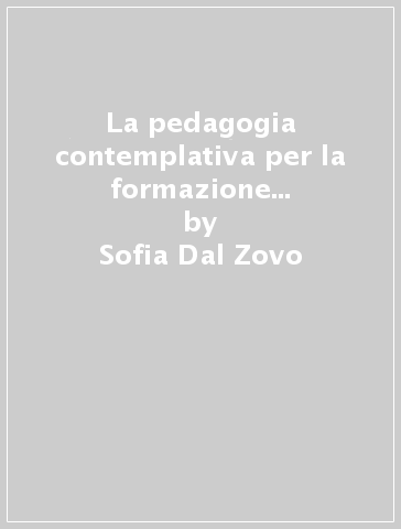 La pedagogia contemplativa per la formazione dei professori - Sofia Dal Zovo