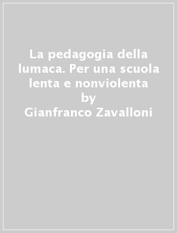 La pedagogia della lumaca. Per una scuola lenta e nonviolenta - Gianfranco Zavalloni