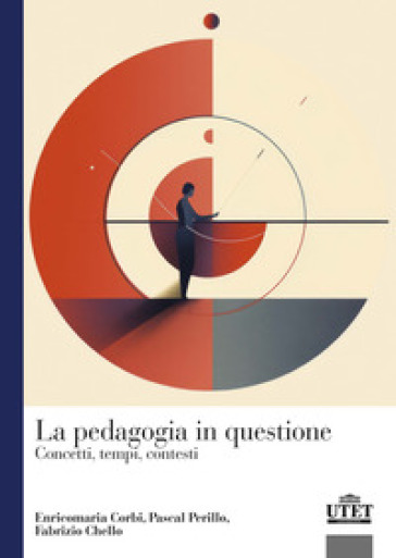 La pedagogia in questione. Concetti, tempi e contesti - Enricomaria Corbi - Pascal Perillo - Fabrizio Chello