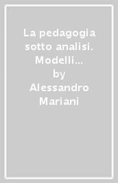 La pedagogia sotto analisi. Modelli di filosofia critica dell