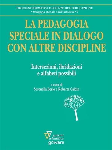La pedagogia speciale in dialogo con altre discipline. Intersezioni, ibridazioni e alfabeti possibili - a cura di Serenella Besio e Roberta Caldin