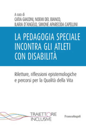 La pedagogia speciale incontra gli atleti con disabilità - Catia Giaconi - Ilaria D