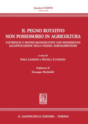 Il pegno rotativo non possessorio in agricoltura. Fattispecie e ipotesi ricostruttive con riferimento all applicazione nella filiera agroalimentare