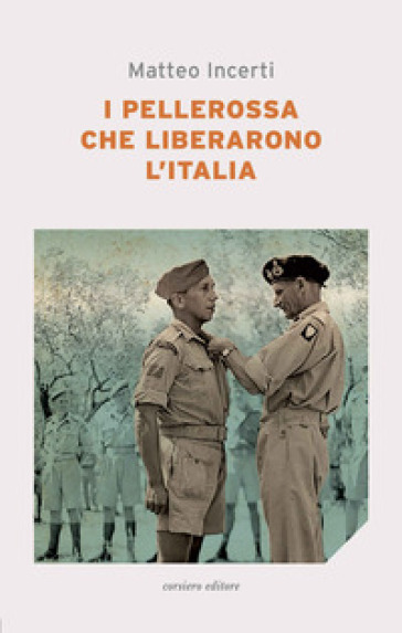 I pellerossa che liberarono l'Italia - Matteo Incerti