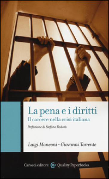 La pena e i diritti. Il carcere nella crisi italiana - Luigi Manconi - Giovanni Torrente