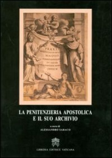 La penitenzieria apostolica e il suo archivio - Alessandro Saraco