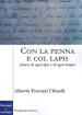 Con la penna e col lapis. Lettere di ogni tipo e di ogni tempo