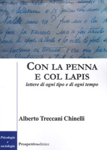 Con la penna e col lapis. Lettere di ogni tipo e di ogni tempo - Alberto Treccani Chinelli