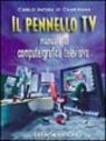 Il pennello Tv. Manuale di computergrafica - Carlo Incisa di Camerana