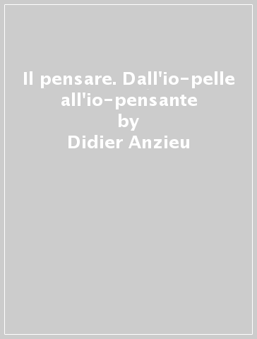 Il pensare. Dall'io-pelle all'io-pensante - Didier Anzieu