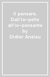 Il pensare. Dall io-pelle all io-pensante