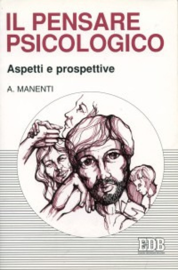 Il pensare psicologico. Aspetti e prospettive - Alessandro Manenti