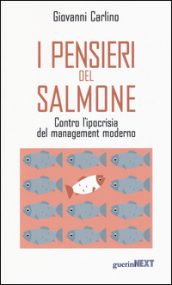 I pensieri del salmone. Contro l ipocrisia del management moderno