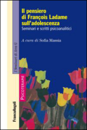 Il pensiero di François Ladame sull adolescenza. Seminari e scritti psicoanalitici