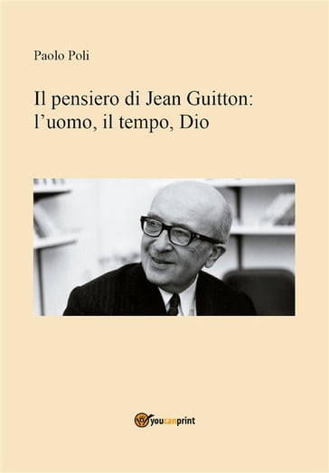 Il pensiero di Jean Guitton: luomo, il tempo, Dio - Paolo Poli