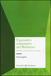 Il pensiero economico nel Medioevo. Ricchezza, povertà, mercato e moneta