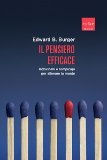 Il pensiero efficace. Indovinelli e rompicapi per allenare la mente - Edward B. Burger