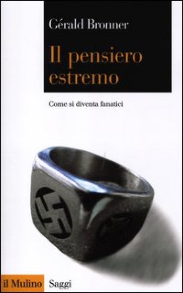 Il pensiero estremo. Come si diventa fanatici - Gérald Bronner