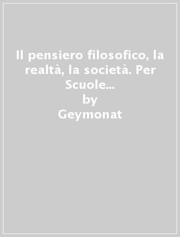 Il pensiero filosofico, la realtà, la società. Per Scuole superiori. Con e-book. Con espansione online. Vol. 2 - Geymonat - Boncinelli - Piero Cresto-Dina