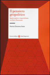 Il pensiero geopolitico. Spazio, potere e imperialismo tra Otto e Novecento