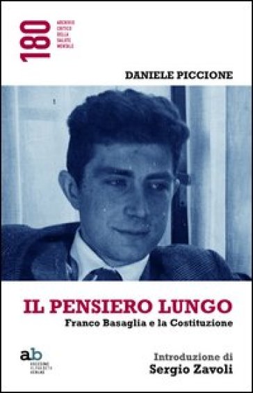 Il pensiero lungo. Franco Basaglia e la Costituzione - Daniele Piccione