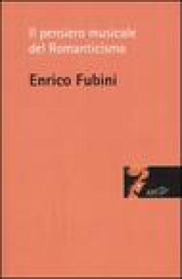 Il pensiero musicale del Romanticismo - Enrico Fubini