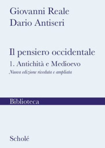 Il pensiero occidentale. Nuova ediz.. 1: Antichità e Medioevo - Giovanni Reale - Dario Antiseri