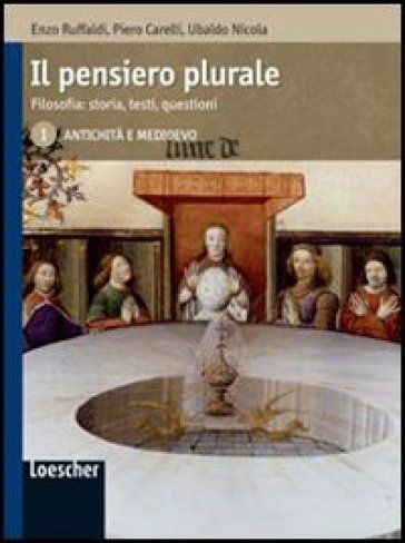 Il pensiero plurale. Filosofia: storia, testi, questioni. Con espansione online. Per i Licei e gli Ist. magistrali. 1.Antichità e Medioevo - Enzo Ruffaldi - Piero Carelli - Ubaldo Nicola