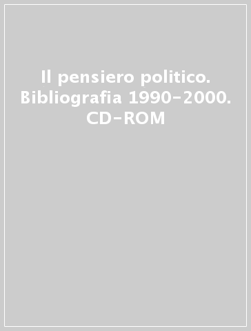 Il pensiero politico. Bibliografia 1990-2000. CD-ROM