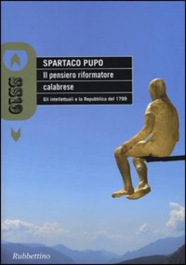 Il pensiero riformatore calabrese. Gli intellettuali e la Repubblica del 1799 - Spartaco Pupo