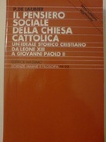 Il pensiero sociale della Chiesa cattolica. Un ideale storico cristiano da Leone XIII a Giovanni Paolo II - Patrick de Laubier