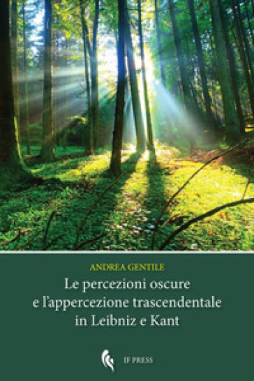 Le percezioni oscure e l'appercezione trascendentale in Leibniz e Kant - Andrea Gentile