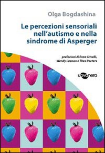 Le percezioni sensoriali nell'autismo e nella sindrome di Asperger - Olga Bogdashina