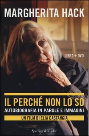 Il perché non lo so. Autobiografia in parole e immagini. Con DVD - Margherita Hack