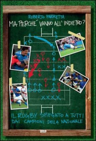 Ma perché vanno all'indietro? Il rugby spiegato a tutti dai campioni della Nazionale - Roberto Parretta