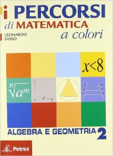 I percorsi di matematica a colori. Algebra e gemometria. Con quaderno di recupero. Per le Scuole superiori. 2. - Leonardo Sasso