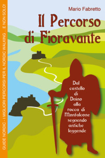 Il percorso di Fioravante. Guide Nordic - Mario Fabretto