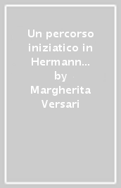 Un percorso iniziatico in Hermann Hesse. Dalla caduta alla seconda innocenza