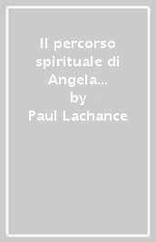 Il percorso spirituale di Angela da Foligno secondo il Memoriale