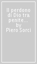 Il perdono di Dio tra penitenza e riconciliazione