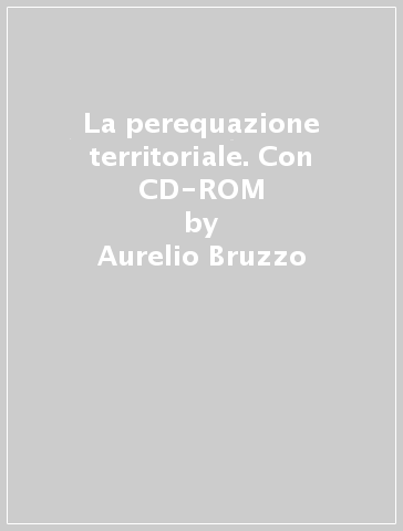 La perequazione territoriale. Con CD-ROM - Eva K. Zimmer - Aurelio Bruzzo