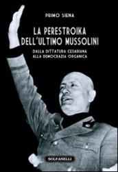 La perestroika dell ultimo Mussolini. Dalla dittatura cesariana alla democrazia organica