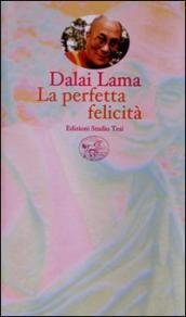 La perfetta felicità. Una guida pratica alle fasi di meditazione