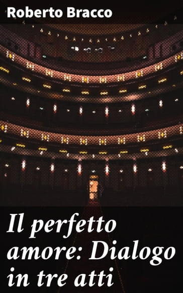 Il perfetto amore: Dialogo in tre atti - Roberto Bracco