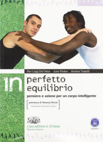 In perfetto equilibrio. Pensiero e azione per un corpo intelligente. Per le Scuole superiori. Con espansione online - Pier Luigi Del Nista - June Parker - Andrea Tasselli